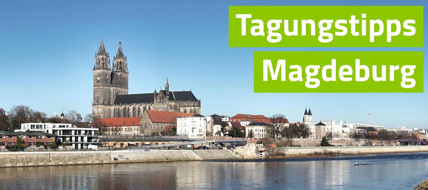 Tagen zwischen Hannover und Berlin: Tagungsregion Magdeburg