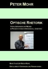 Das Buch vom Präsentationstrainer  PETER MOHR zum Thema OPTISCHE RHETORIK